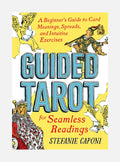 Guided Tarot: A Beginner's Guide to Card Meanings, Spreads, and Intuitive Exercises for Seamless Readings