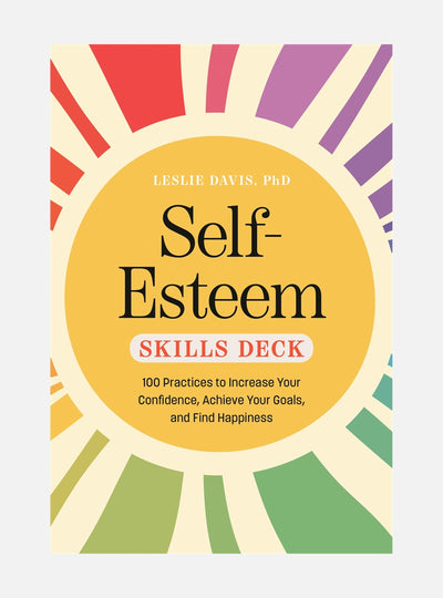 Self-Esteem Skills Deck: 100 Practices to Increase Your Confidence, Achieve Your Goals, and Find Happiness