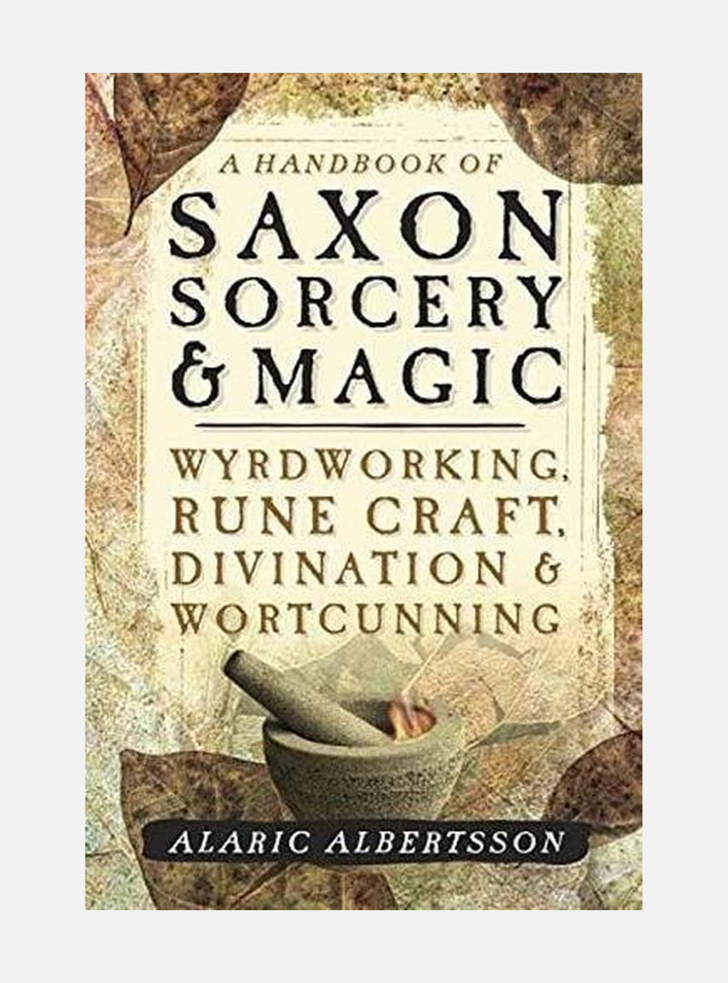 Handbook of saxon sorcery and magic - wyrdworking, rune craft, divination a