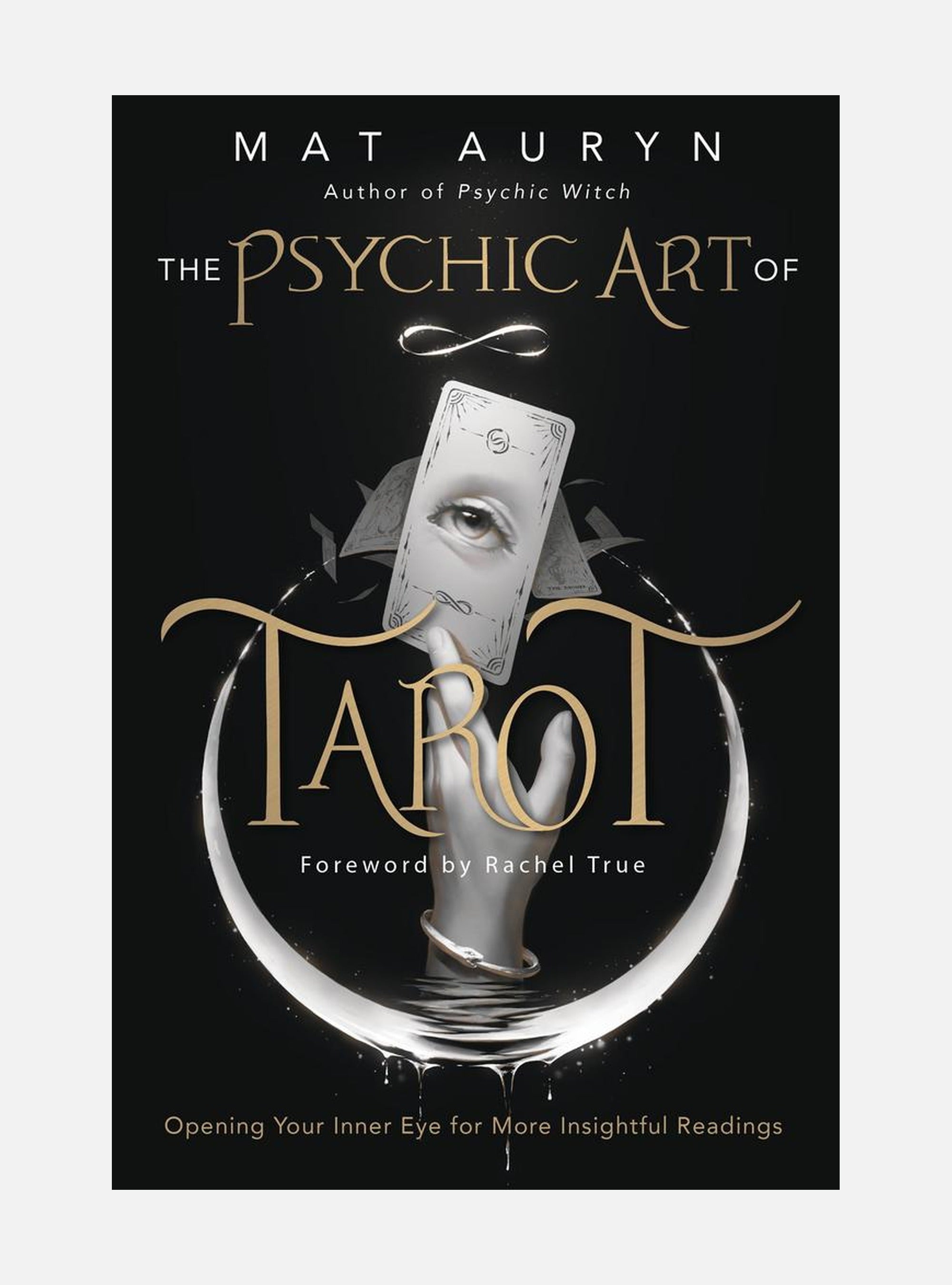 The Psychic Art of Tarot: Opening Your Inner Eye for More Insightful Readings