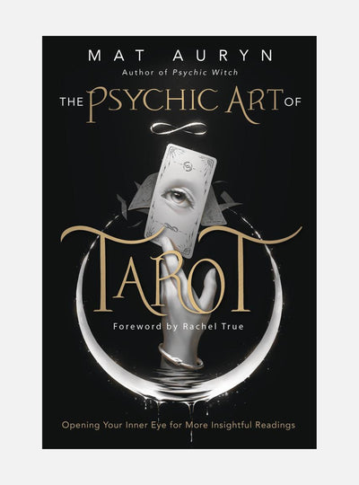 The Psychic Art of Tarot: Opening Your Inner Eye for More Insightful Readings