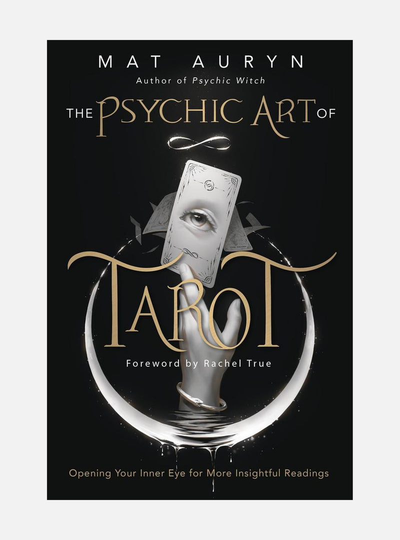 The Psychic Art of Tarot: Opening Your Inner Eye for More Insightful Readings