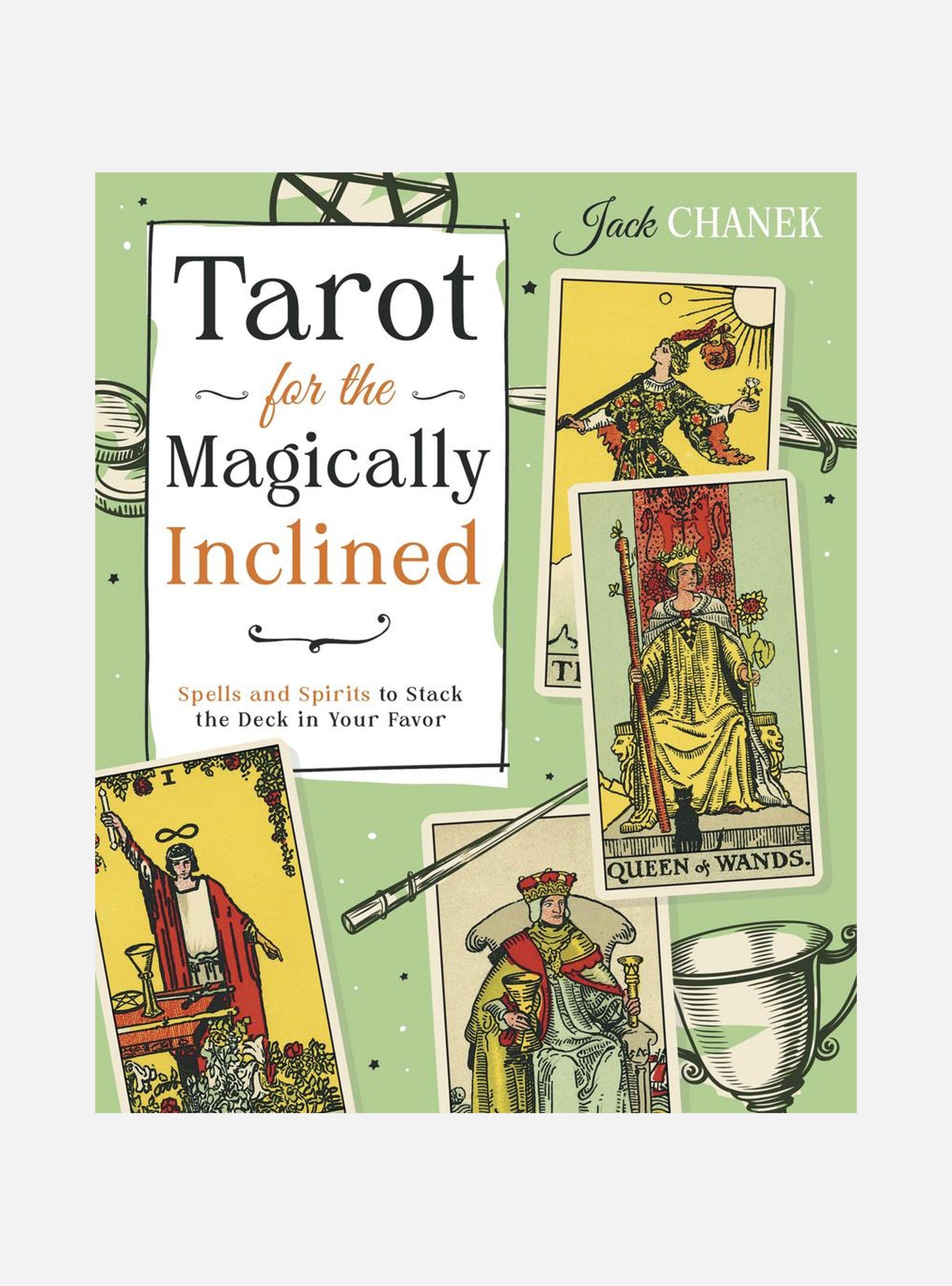 Tarot for the Magically Inclined: Spells and Spirits to Stack the Deck in Your Favor