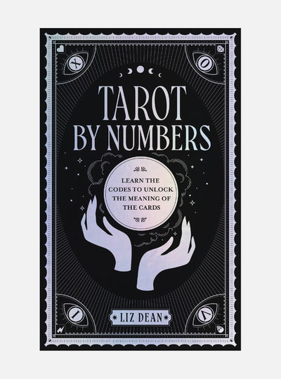 Tarot by Numbers Learn the Codes to Unlock the Meaning of th