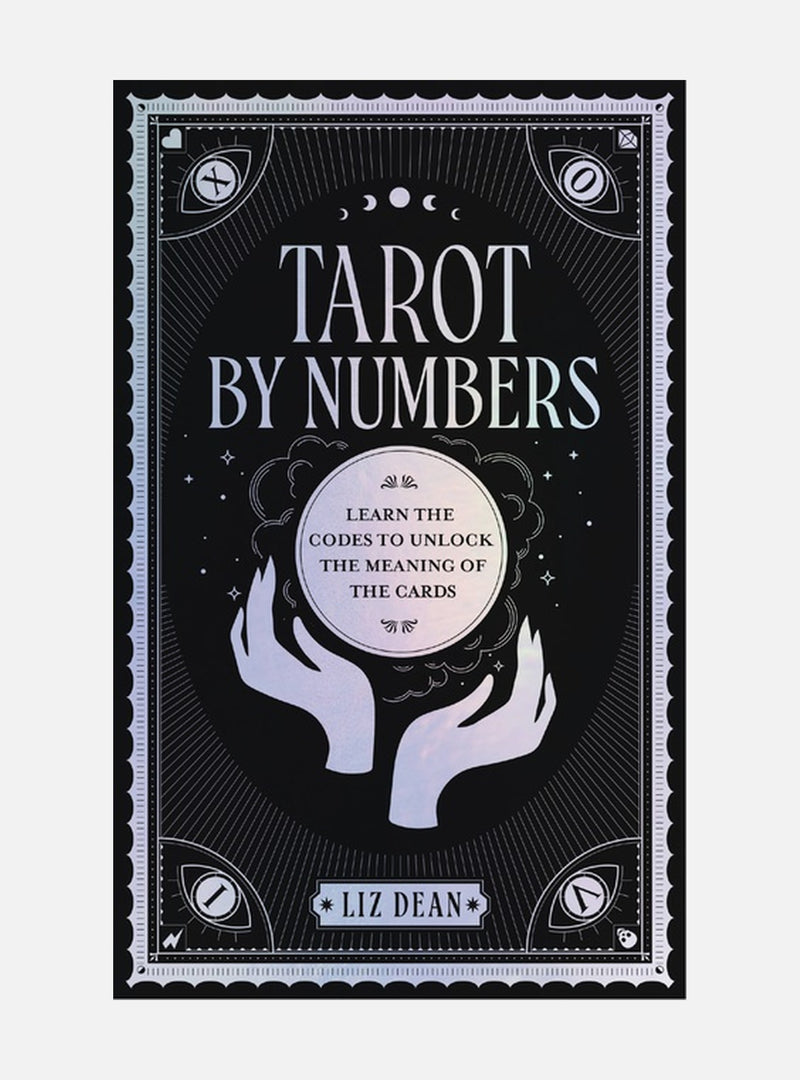 Tarot by Numbers Learn the Codes to Unlock the Meaning of th