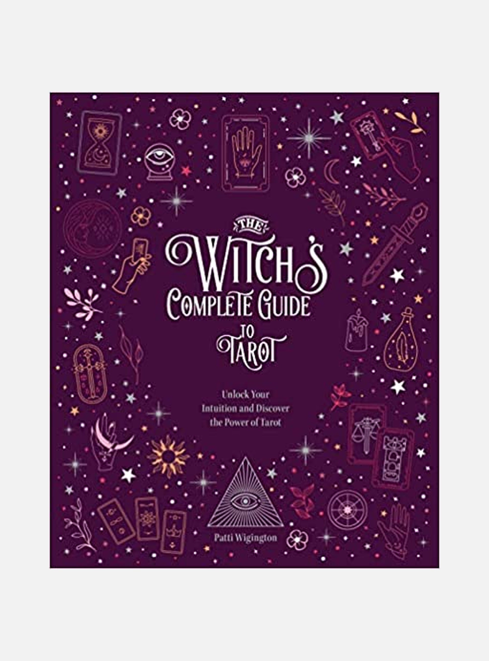 The Witch's Complete Guide to Tarot Unlock Your Intuition an