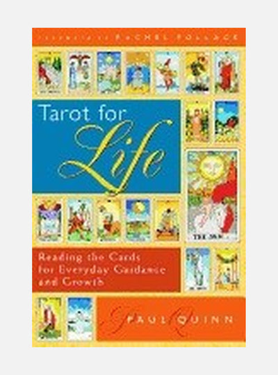 Tarot For Life: Reading The Cards For Everyday Guidance & Growth