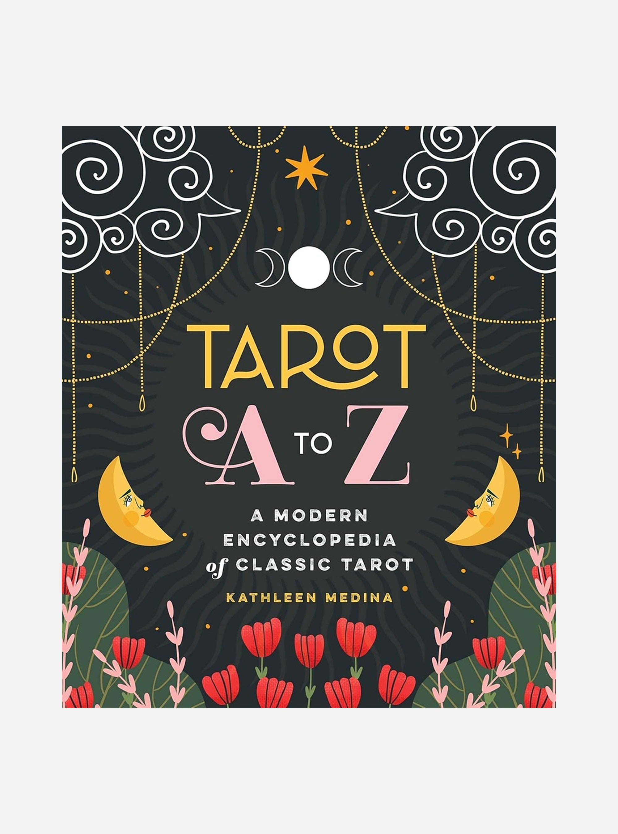 Tarot A to Z: A Modern Encyclopedia of Classic Tarot