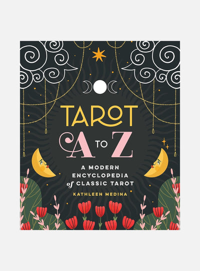 Tarot A to Z: A Modern Encyclopedia of Classic Tarot