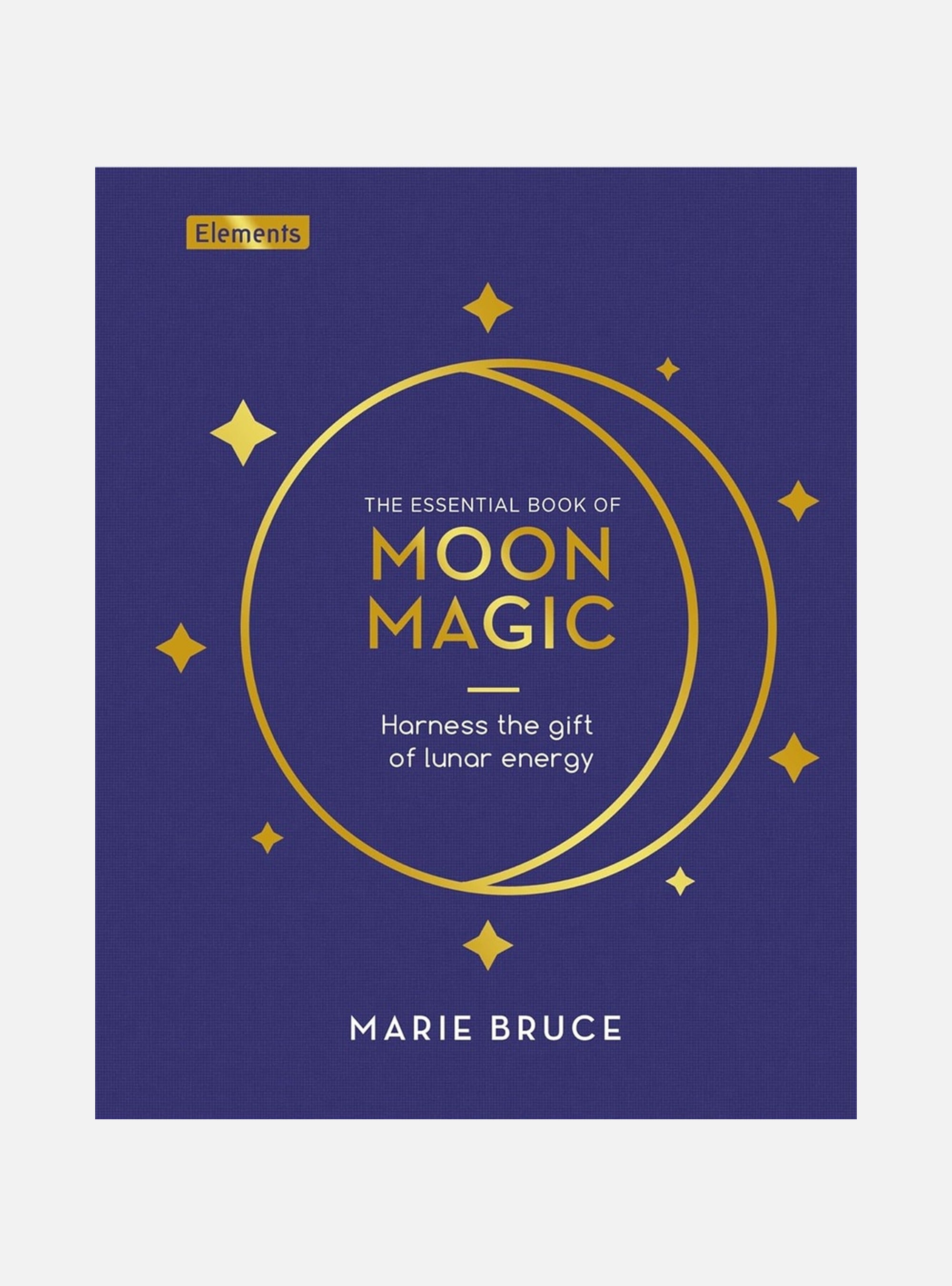The Essential Book of Moon Magic: Harness the gift of lunar energy