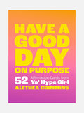 Have a Good Day on Purpose: 52 Affirmation Cards from Ya' Hype Girl