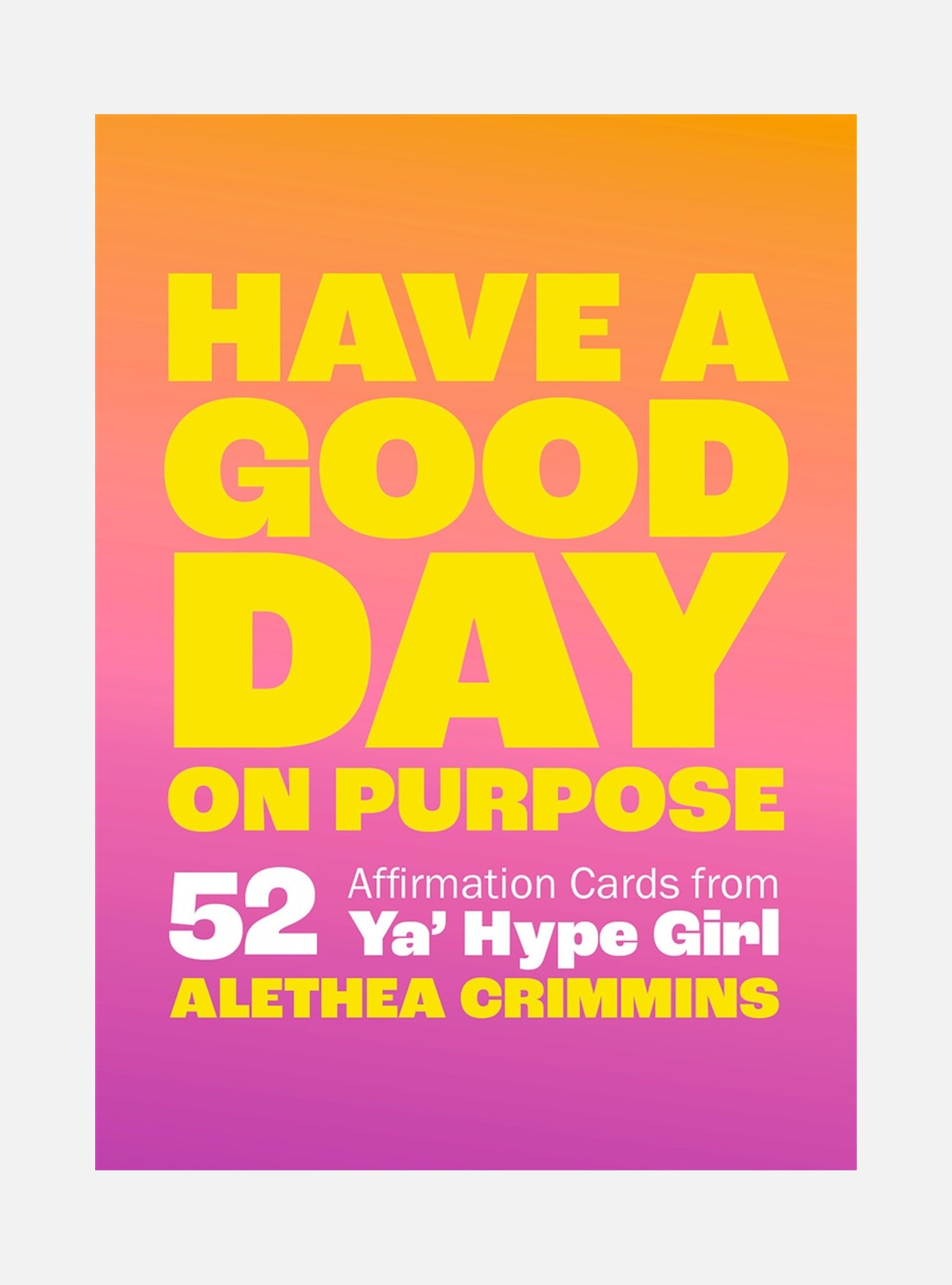 Have a Good Day on Purpose: 52 Affirmation Cards from Ya' Hype Girl