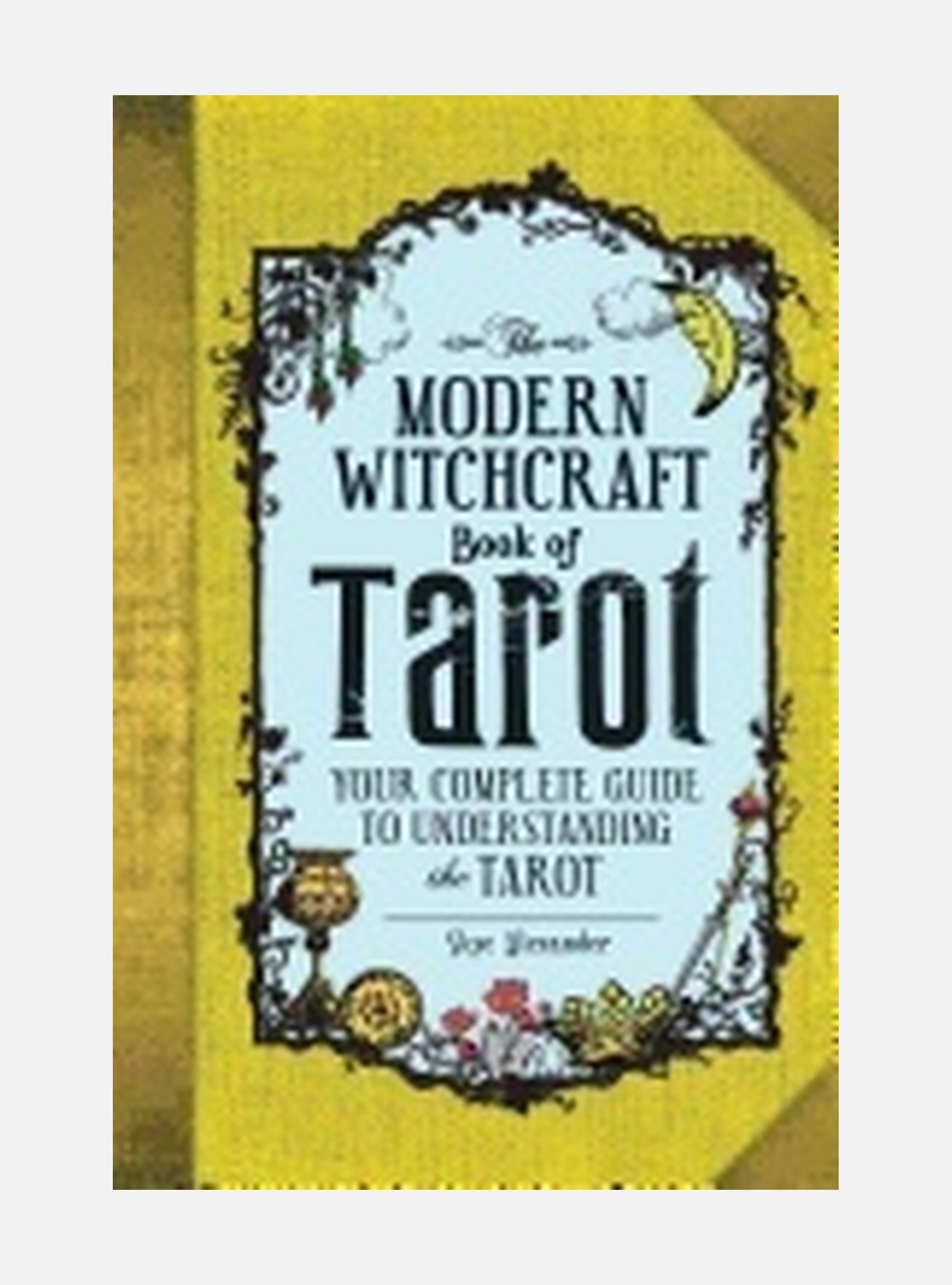 Modern witchcraft book of tarot - your complete guide to understanding the