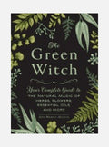 Green witch - your complete guide to the natural magic of herbs, flowers, e