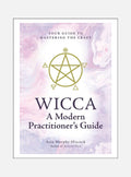Wicca: A Modern Practitioner's Guide: Your Guide to Mastering the Craft