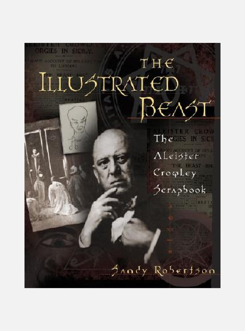 The Illustrated Beast: The Aleister Crowley Scrapbook