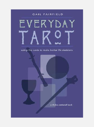 Everyday Tarot: Using the Cards to Make Better Life Decisions (Revised)