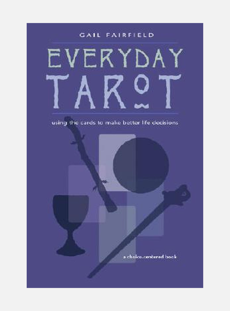 Everyday Tarot: Using the Cards to Make Better Life Decisions (Revised)