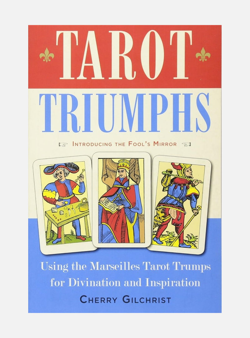 Tarot triumphs - using the marseilles tarot trumps for divination and inspi