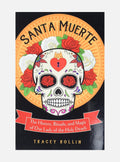 Santa muerte - the history, rituals, and magic of our lady of the holy deat