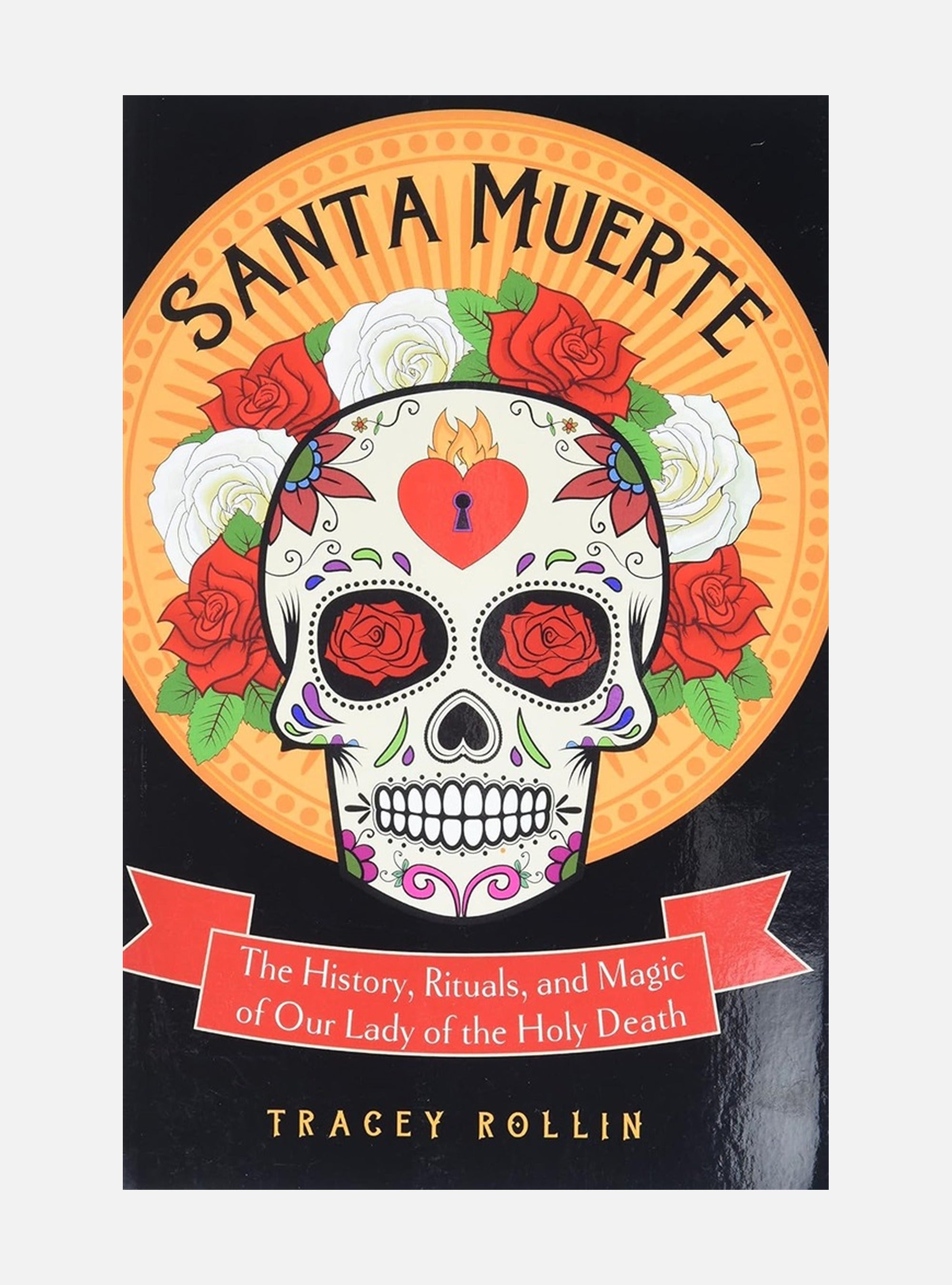 Santa muerte - the history, rituals, and magic of our lady of the holy deat