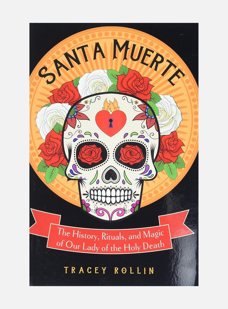 Santa muerte - the history, rituals, and magic of our lady of the holy deat