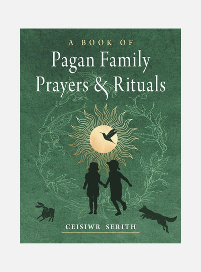 A Book of Pagan Family Prayers and Rituals