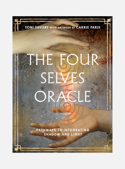 The Four Selves Oracle: Pathways to Integrating Shadow and Light (36 Full-Color Cards and 160-Page Full-Color Guidebook)