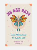 No Bad Days: Daily Affirmations for a Joyful Life (39 Full-Color Cards and 64-Page Guidebook)