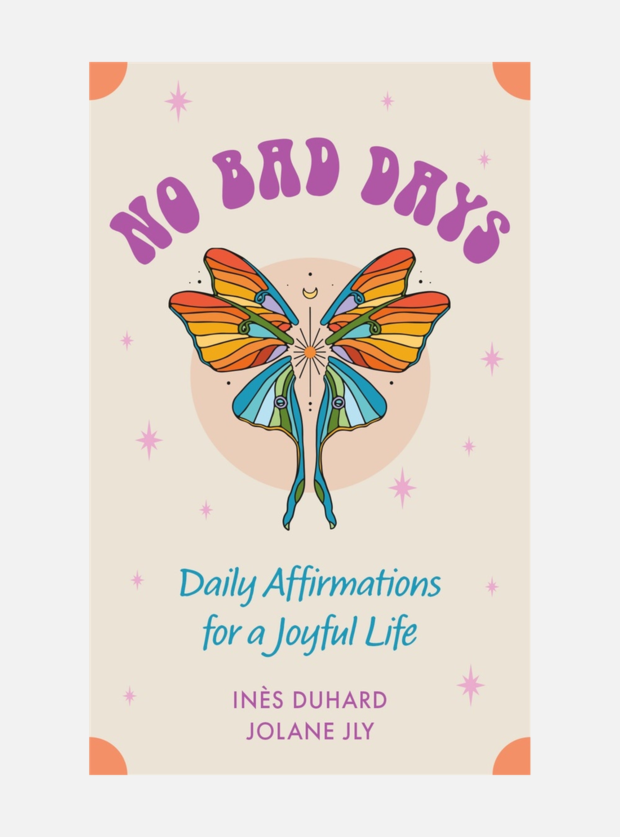 No Bad Days: Daily Affirmations for a Joyful Life (39 Full-Color Cards and 64-Page Guidebook)