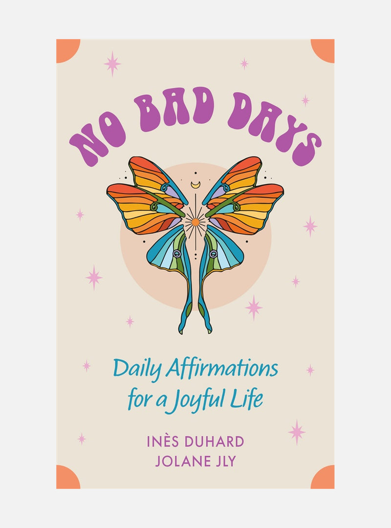No Bad Days: Daily Affirmations for a Joyful Life (39 Full-Color Cards and 64-Page Guidebook)