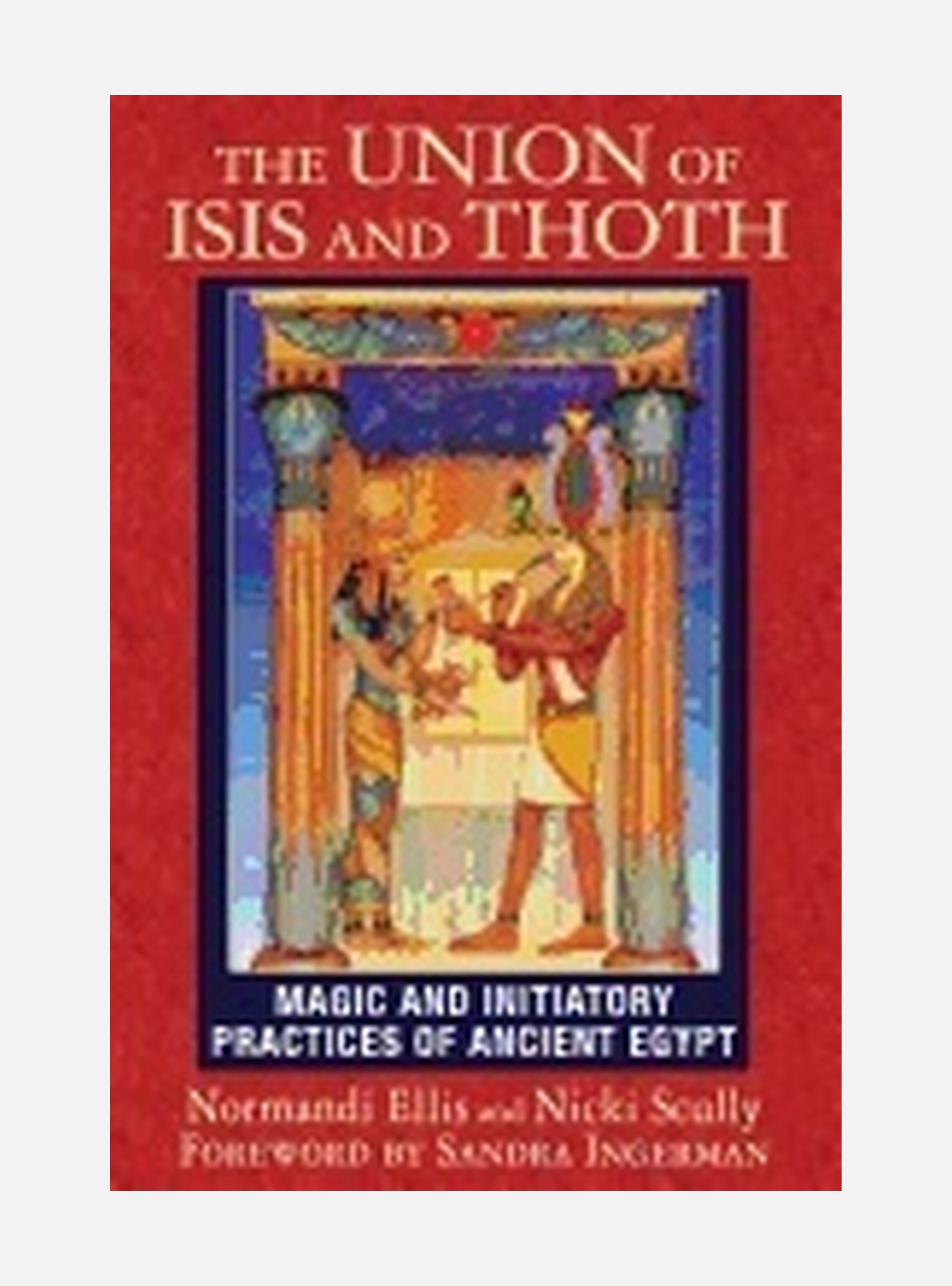 Union of isis and thoth - magic and initiatory practices of ancient egypt