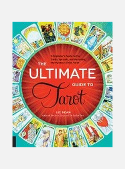 Ultimate guide to tarot - a beginners guide to the cards, spreads, and reve