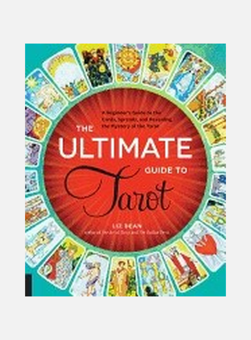 Ultimate guide to tarot - a beginners guide to the cards, spreads, and reve
