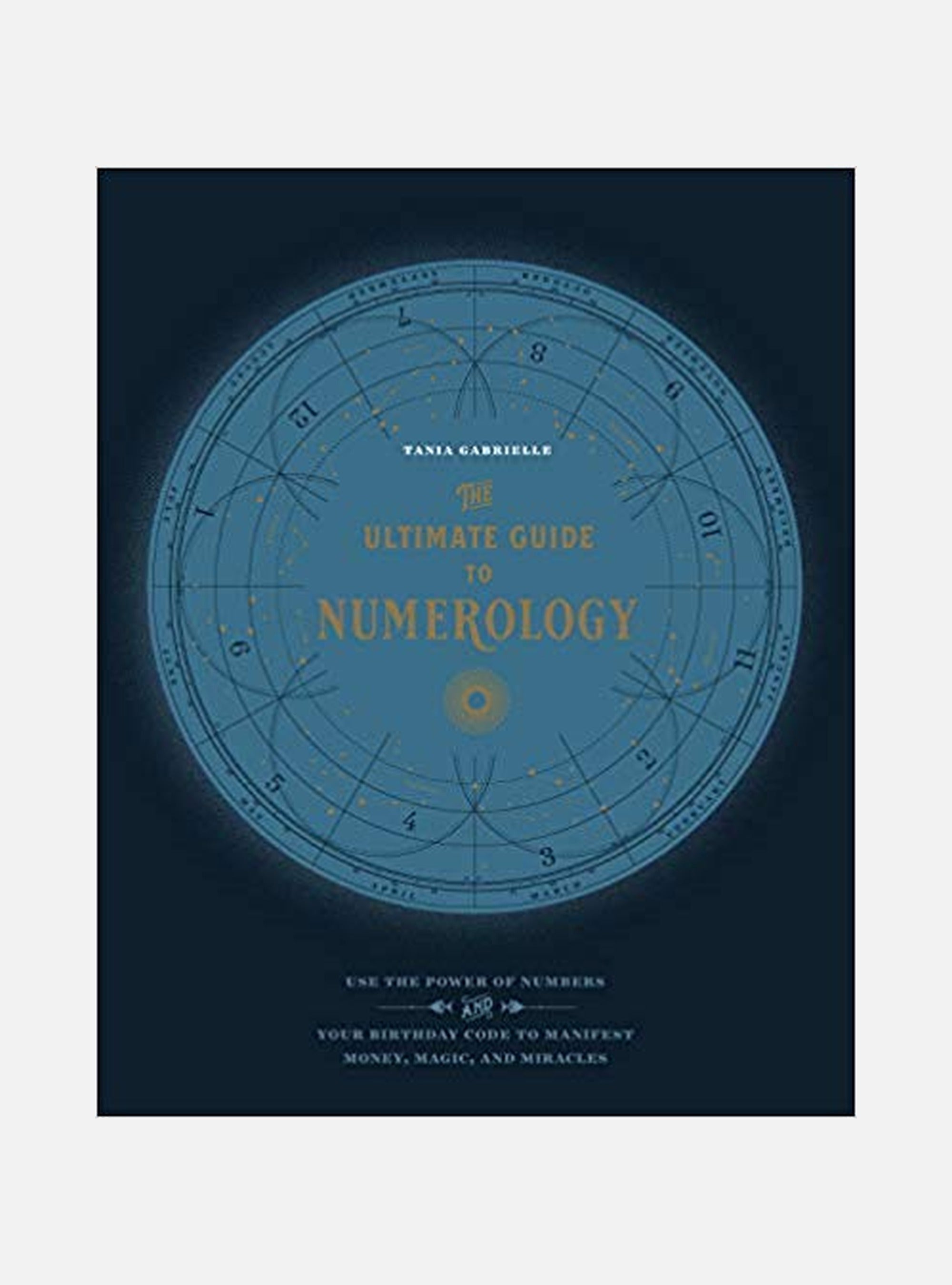 The Ultimate Guide to Numerology: Use the Power of Numbers and Your Birthday Code to Manifest Money, Magic, and Miracles
