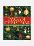 Pagan Christmas: The Plants, Spirits & Rituals At The Origins Of Yuletide (O)