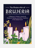 The Modern Art Of Brujeria: A Beginner's Guide to Spellcraft