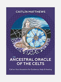The Ancestral Oracle of the Celts: Call on Your Ancestors for Guidance,Help and Healing