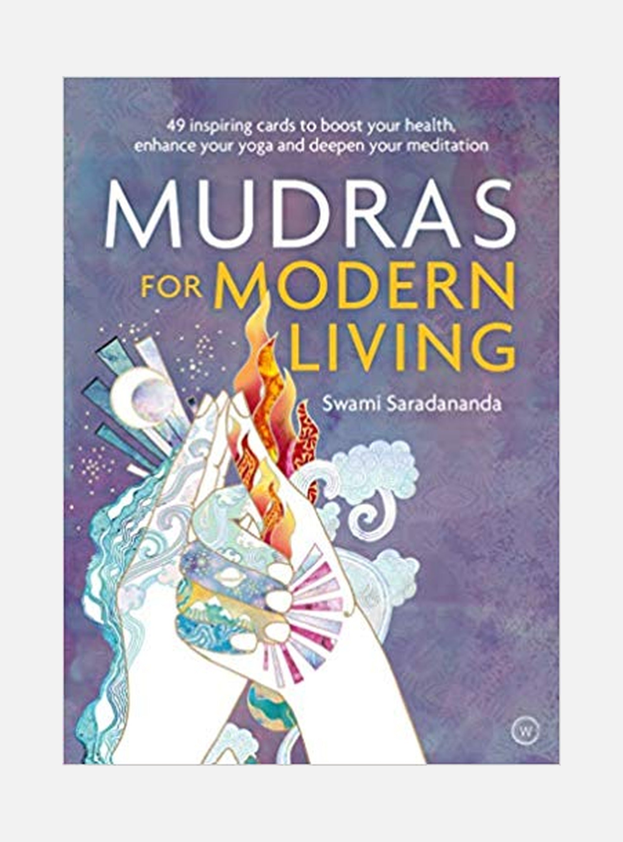Mudras for Modern Living: 49 Inspiring Cards to Boost Your Health, Enhance Your Yoga and Deepen Your Meditation