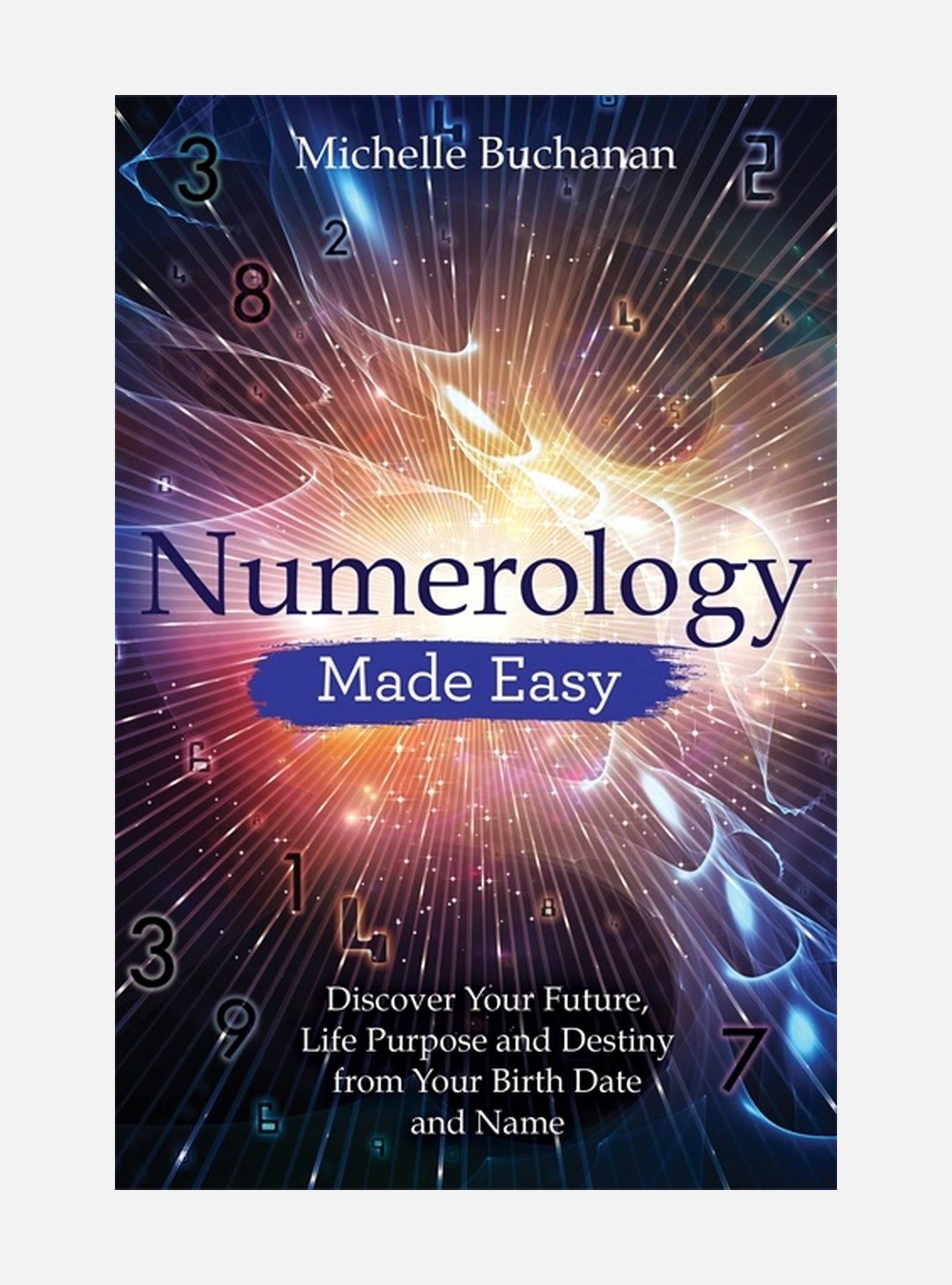Numerology made easy - discover your future, life purpose and destiny from