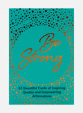 Be Strong: 52 Beautiful Cards of Inspiring Quotes and Empowering Affirmations to Encourage Confidence
