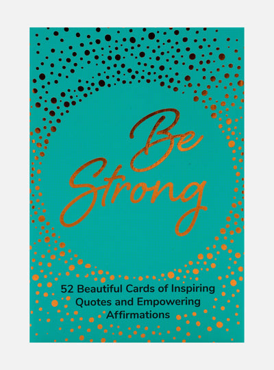 Be Strong: 52 Beautiful Cards of Inspiring Quotes and Empowering Affirmations to Encourage Confidence