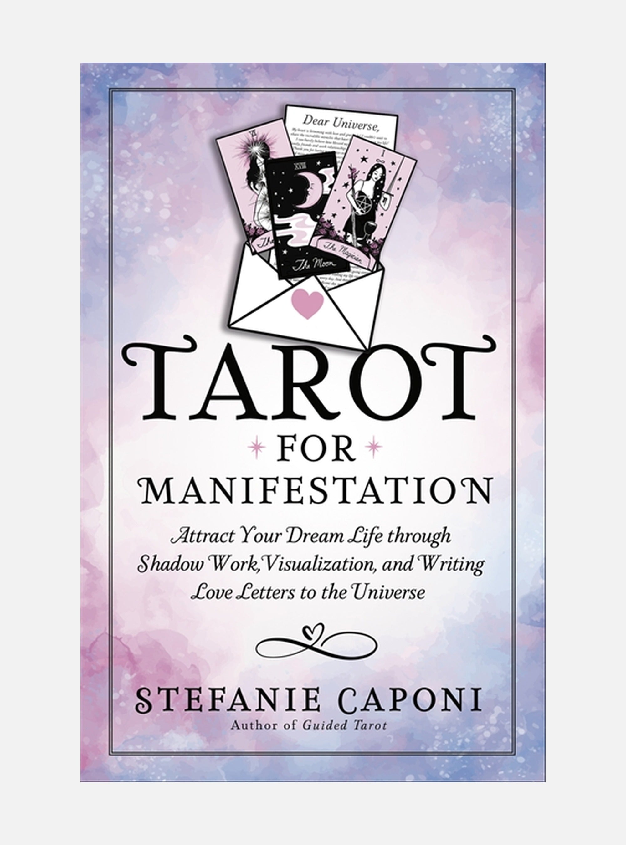 Tarot for Manifestation: Attract Your Dream Life through Shadow Work, Visualization and Writing Love Letters to the Universe
