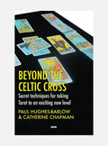 Beyond The Celtic Cross: Secret Techniques For Taking Tarot To An Exciting New Level