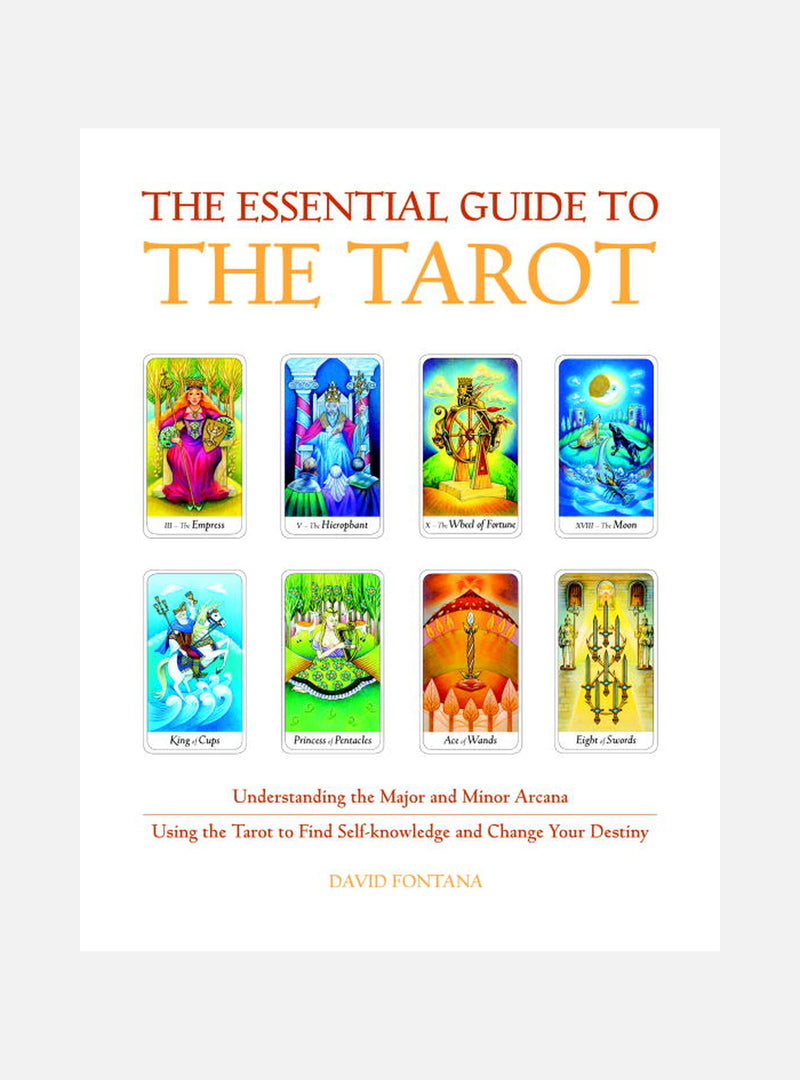 Essential Guide To The Tarot: Understanding The Major & Minor Arcana--Using The Tarot To Find Self-K